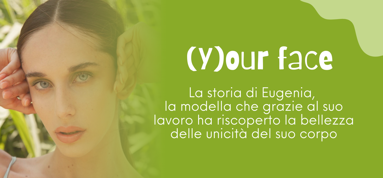 La storia di Eugenia: la modella che ha riscoperto la bellezza delle proprie unicità