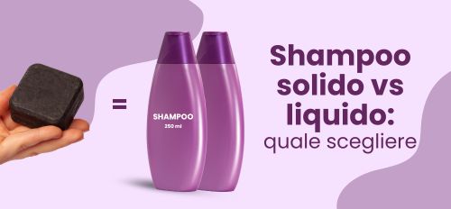 Shampoo solido vs liquido: quale scegliere