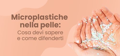 Microplastiche nei Cosmetici: Cosa Devi Sapere e Come Difenderti
