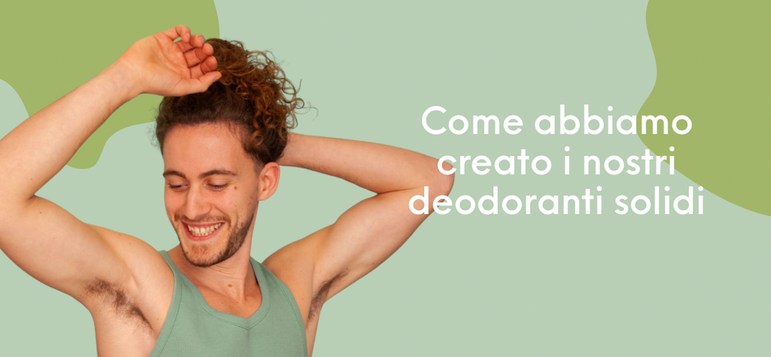 Come abbiamo creato i nostri deodoranti solidi