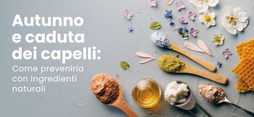 Autunno e caduta dei capelli: come prevenirla con ingredienti naturali